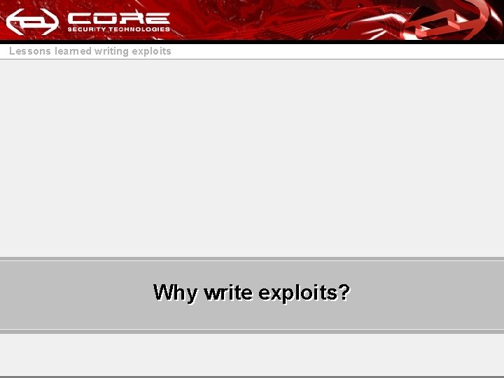 Lessons learned writing exploits Why write exploits? 