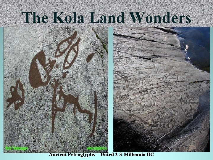 The Kola Land Wonders Ancient Petroglyphs – Dated 2 -3 Millennia BC 