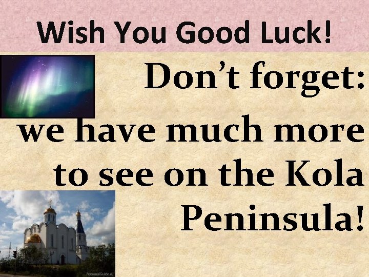 Wish You Good Luck! Don’t forget: we have much more to see on the
