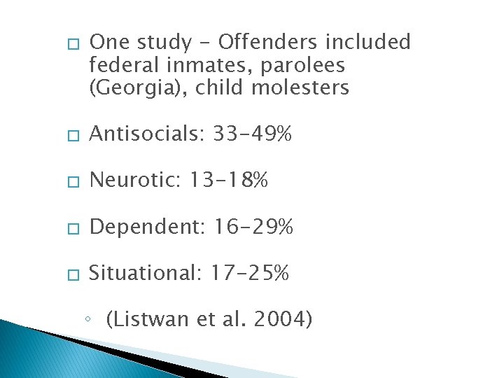 � One study - Offenders included federal inmates, parolees (Georgia), child molesters � Antisocials: