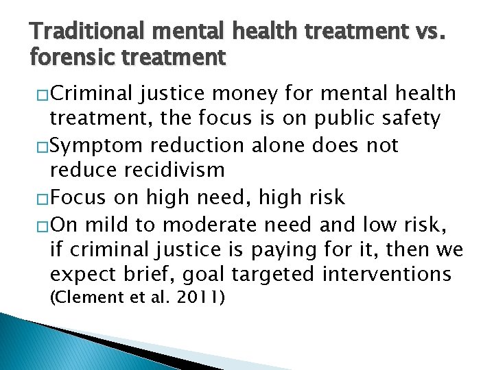 Traditional mental health treatment vs. forensic treatment �Criminal justice money for mental health treatment,