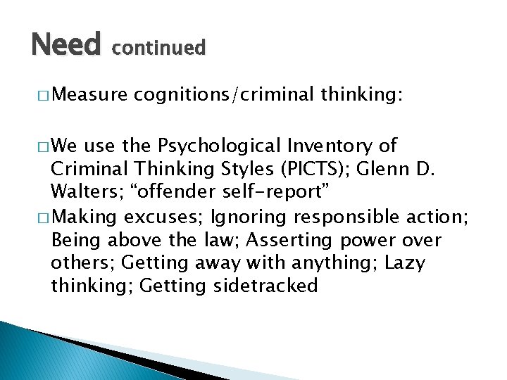 Need continued � Measure � We cognitions/criminal thinking: use the Psychological Inventory of Criminal