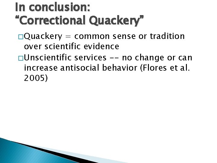 In conclusion: “Correctional Quackery” � Quackery = common sense or tradition over scientific evidence