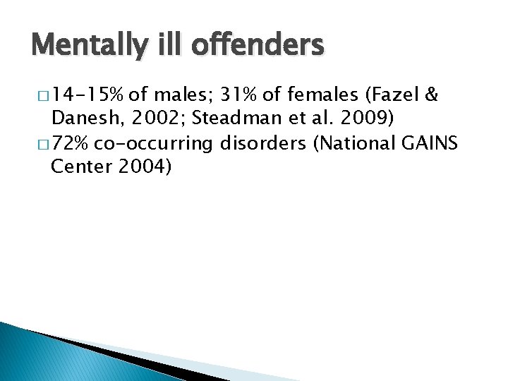 Mentally ill offenders � 14 -15% of males; 31% of females (Fazel & Danesh,