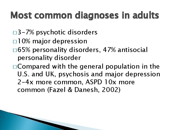Most common diagnoses in adults � 3 -7% psychotic disorders � 10% major depression
