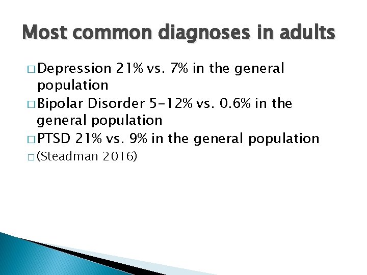 Most common diagnoses in adults � Depression 21% vs. 7% in the general population