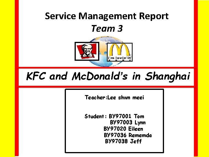 Service Management Report Team 3 KFC and Mc. Donald’s in Shanghai Teacher: Lee shwn