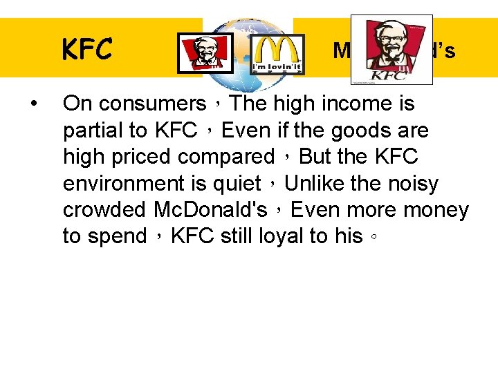 KFC • Mc. Donald’s On consumers，The high income is partial to KFC，Even if the