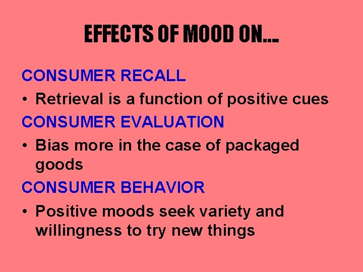 EFFECTS OF MOOD ON…. CONSUMER RECALL • Retrieval is a function of positive cues