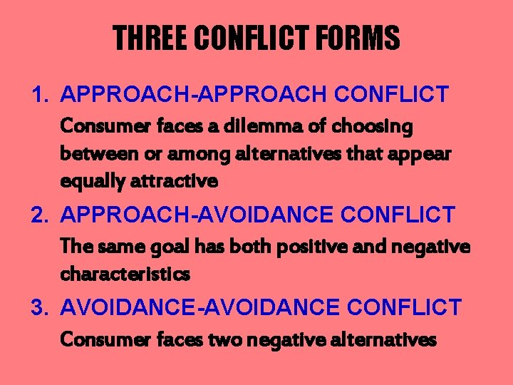 THREE CONFLICT FORMS 1. APPROACH-APPROACH CONFLICT Consumer faces a dilemma of choosing between or