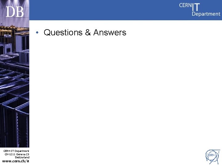  • Questions & Answers CERN IT Department CH-1211 Geneva 23 Switzerland www. cern.