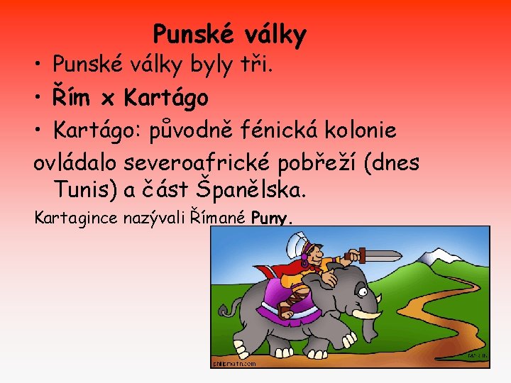 Punské války • Punské války byly tři. • Řím x Kartágo • Kartágo: původně