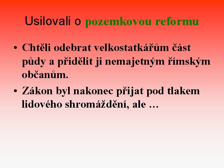 Usilovali o pozemkovou reformu • Chtěli odebrat velkostatkářům část půdy a přidělit ji nemajetným