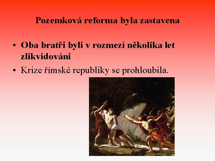 Pozemková reforma byla zastavena • Oba bratři byli v rozmezí několika let zlikvidováni •