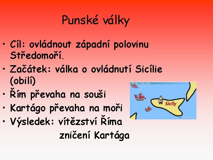 Punské války • Cíl: ovládnout západní polovinu Středomoří. • Začátek: válka o ovládnutí Sicílie