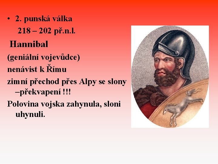  • 2. punská válka 218 – 202 př. n. l. Hannibal (geniální vojevůdce)