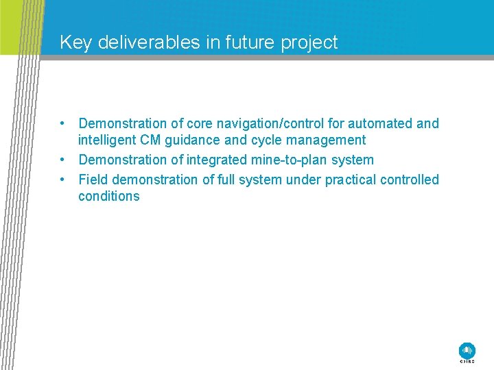Key deliverables in future project • Demonstration of core navigation/control for automated and intelligent