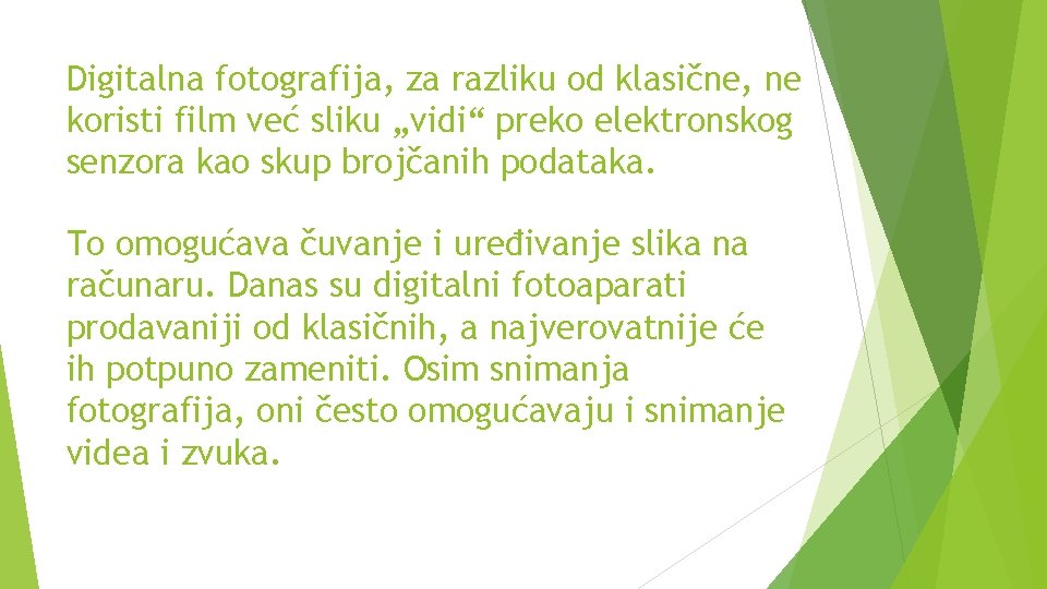 Digitalna fotografija, za razliku od klasične, ne koristi film već sliku „vidi“ preko elektronskog Digitalna fotografija, za razliku od klasične, ne koristi film već sliku „vidi“ preko elektronskog