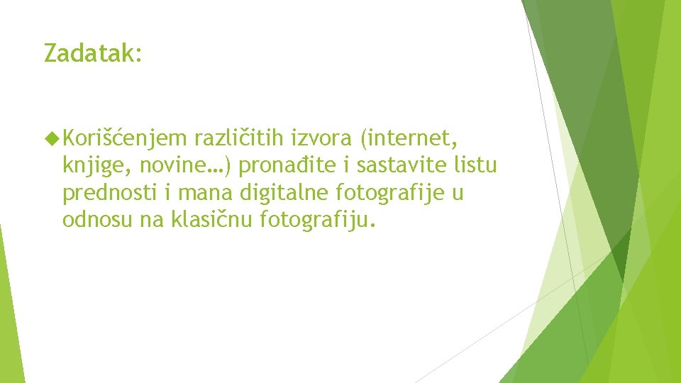 Zadatak: Korišćenjem različitih izvora (internet, knjige, novine…) pronađite i sastavite listu prednosti i mana