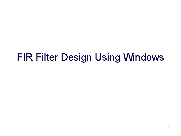 FIR Filter Design Using Windows 1 