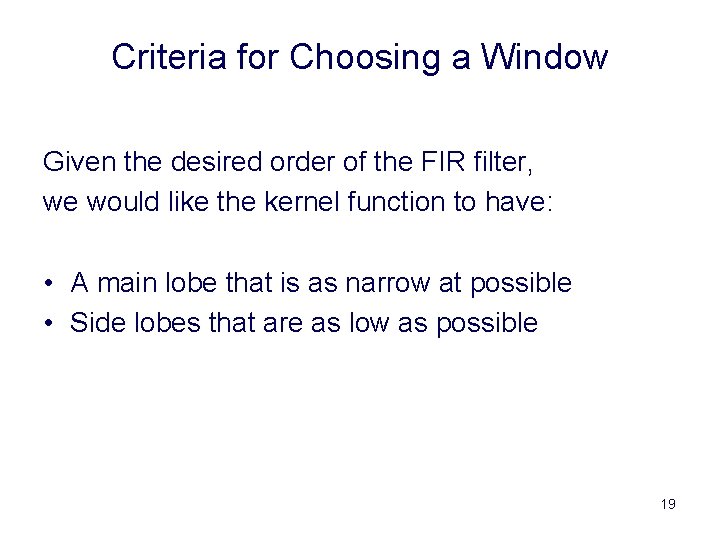 Criteria for Choosing a Window Given the desired order of the FIR filter, we