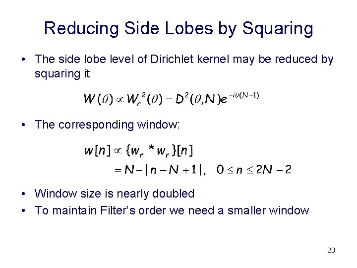 Reducing Side Lobes by Squaring • The side lobe level of Dirichlet kernel may