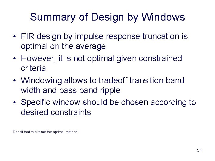 Summary of Design by Windows • FIR design by impulse response truncation is optimal