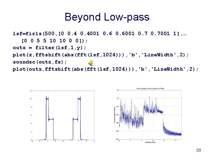 Beyond Low-pass lsf=firls(500, [0 0. 4001 0. 6001 0. 7001 1], … [0 0
