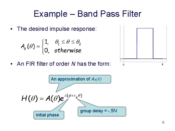 Example – Band Pass Filter • The desired impulse response: • An FIR filter