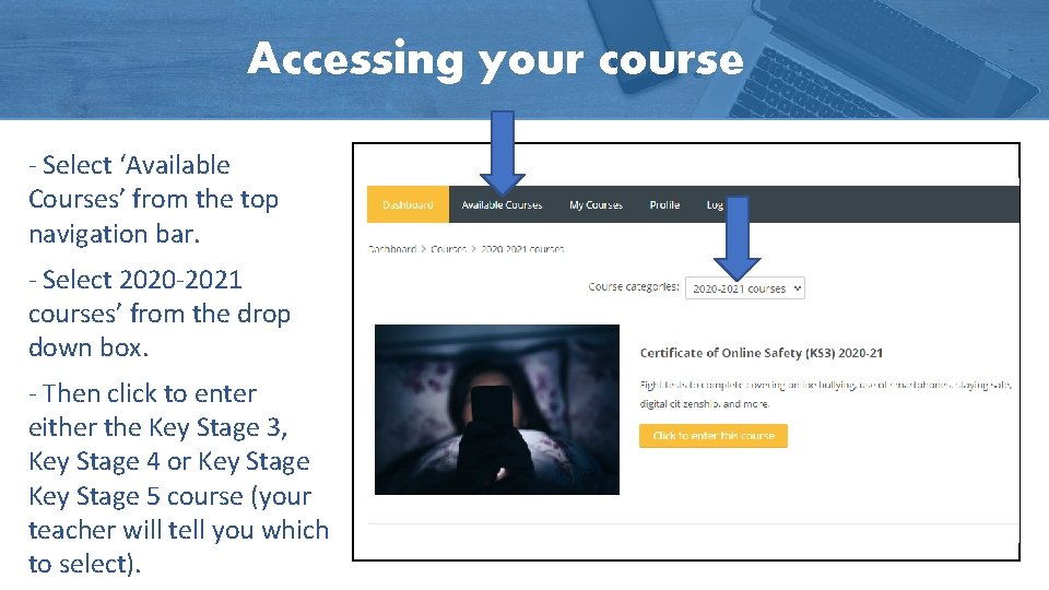 Accessing your course - Select ‘Available Courses’ from the top navigation bar. - Select Accessing your course - Select ‘Available Courses’ from the top navigation bar. - Select