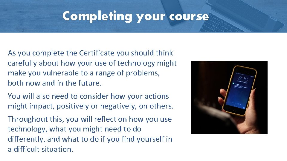 Completing your course As you complete the Certificate you should think carefully about how Completing your course As you complete the Certificate you should think carefully about how