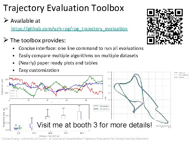 Trajectory Evaluation Toolbox Ø Available at https: //github. com/uzh-rpg/rpg_trajectory_evaluation Ø The toolbox provides: Concise