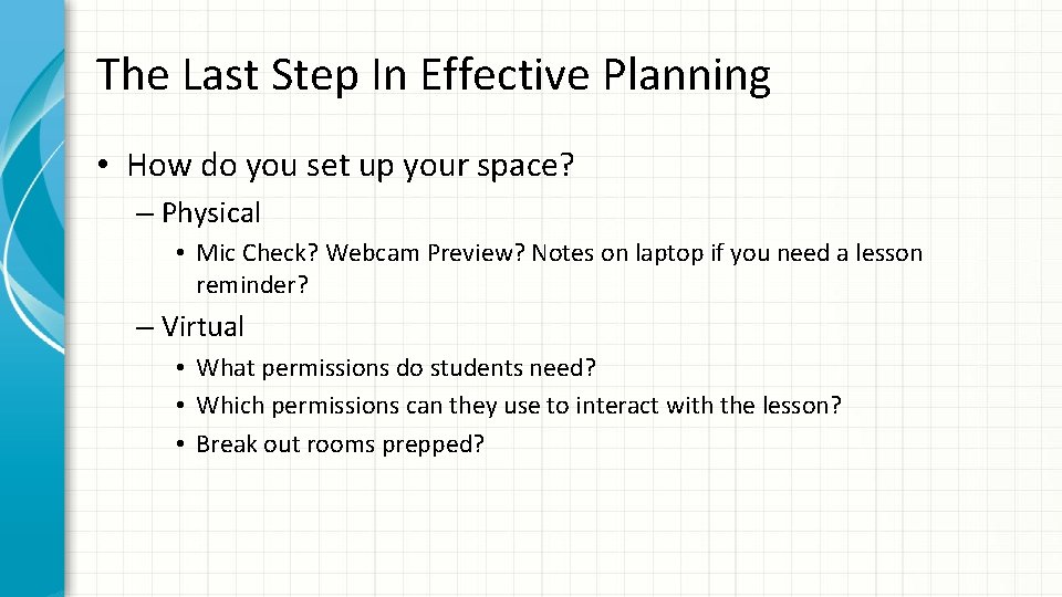 The Last Step In Effective Planning • How do you set up your space?