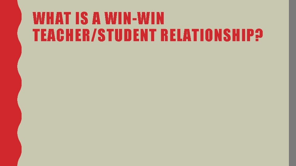 WHAT IS A WIN-WIN TEACHER/STUDENT RELATIONSHIP? 