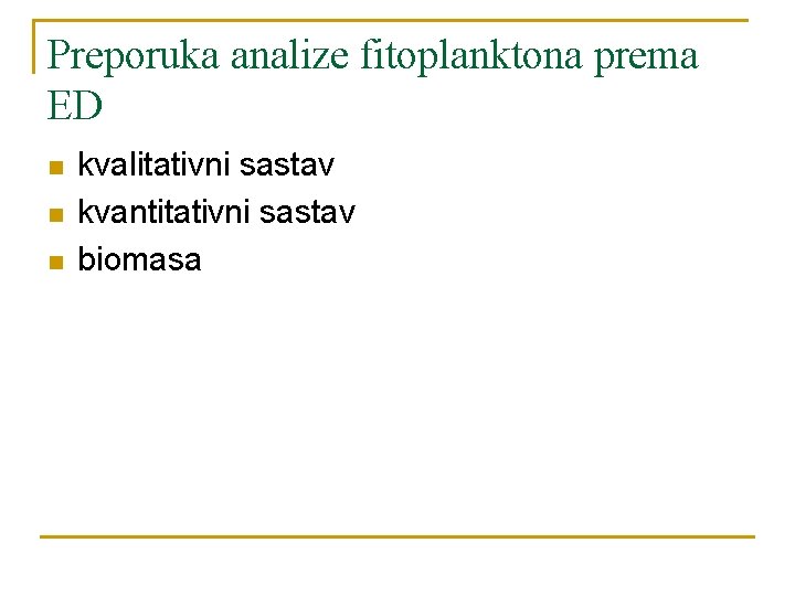 Preporuka analize fitoplanktona prema ED n n n kvalitativni sastav kvantitativni sastav biomasa 