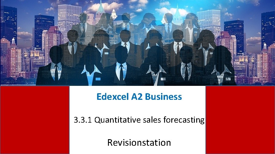 Edexcel A 2 Business 3. 3. 1 Quantitative sales forecasting Revisionstation 
