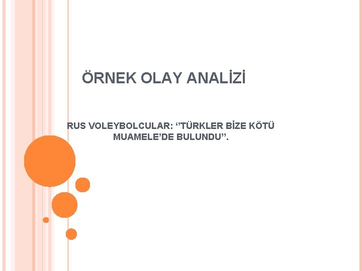 ÖRNEK OLAY ANALİZİ RUS VOLEYBOLCULAR: ‘’TÜRKLER BİZE KÖTÜ MUAMELE’DE BULUNDU’’. 