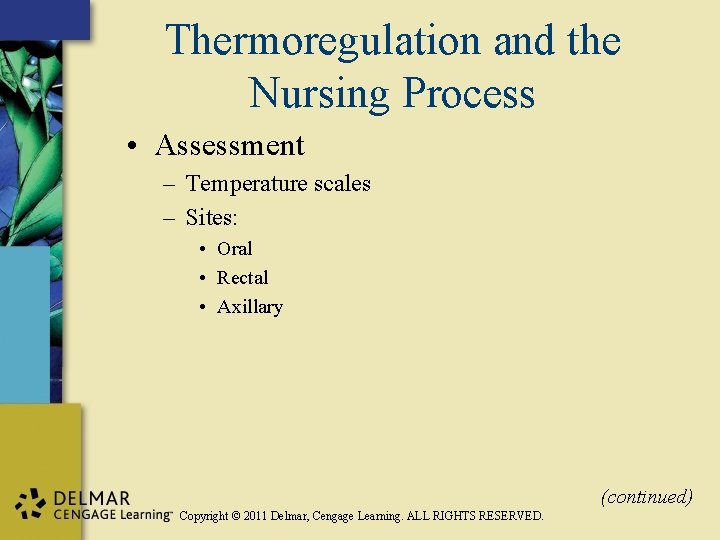 Thermoregulation and the Nursing Process • Assessment – Temperature scales – Sites: • Oral