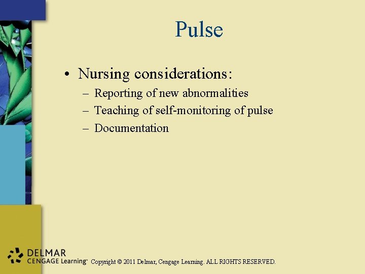 Pulse • Nursing considerations: – Reporting of new abnormalities – Teaching of self-monitoring of