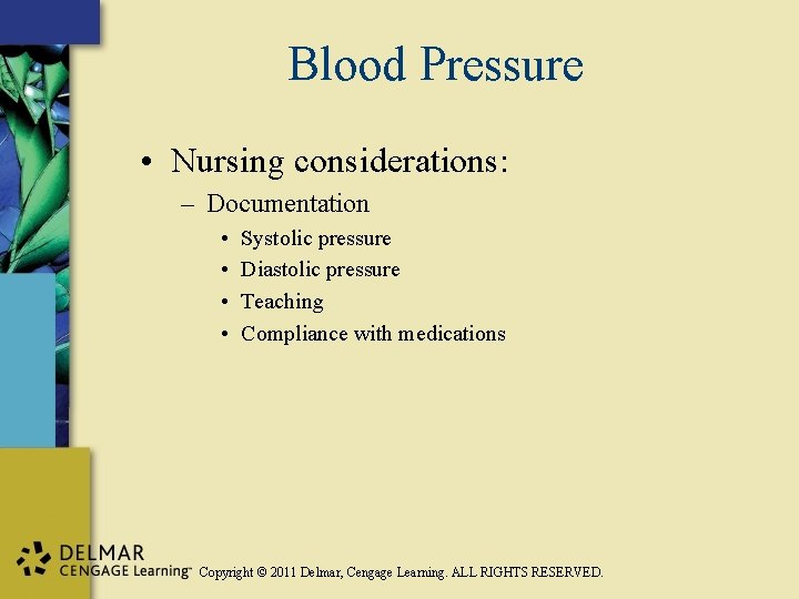 Blood Pressure • Nursing considerations: – Documentation • • Systolic pressure Diastolic pressure Teaching
