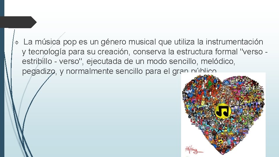 La música pop es un género musical que utiliza la instrumentación y tecnología La música pop es un género musical que utiliza la instrumentación y tecnología