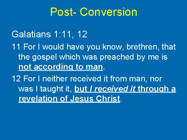 Post- Conversion Galatians 1: 11, 12 11 For I would have you know, brethren,