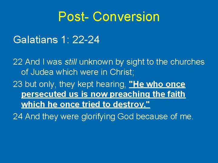 Post- Conversion Galatians 1: 22 -24 22 And I was still unknown by sight