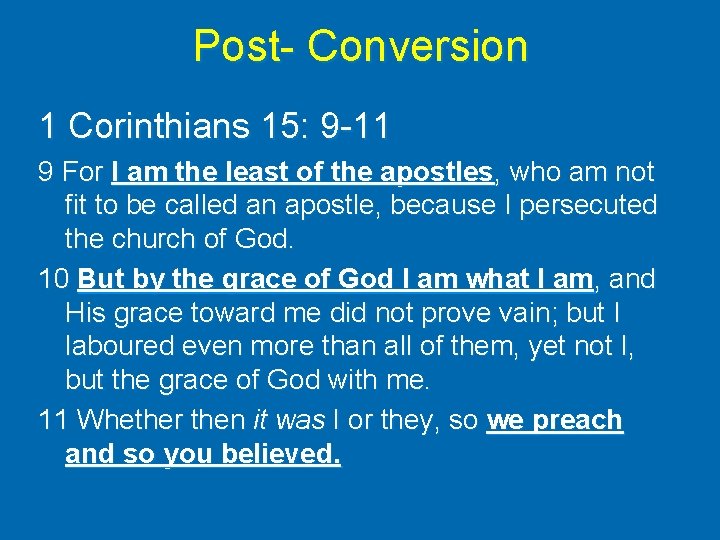 Post- Conversion 1 Corinthians 15: 9 -11 9 For I am the least of