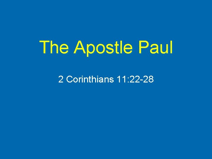 The Apostle Paul 2 Corinthians 11: 22 -28 