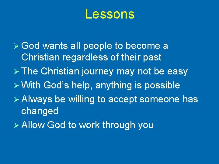 Lessons Ø God wants all people to become a Christian regardless of their past