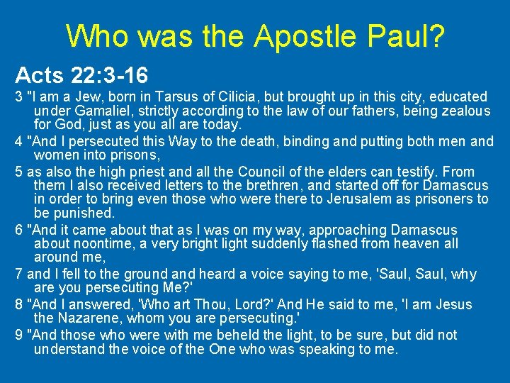 Who was the Apostle Paul? Acts 22: 3 -16 3 "I am a Jew,