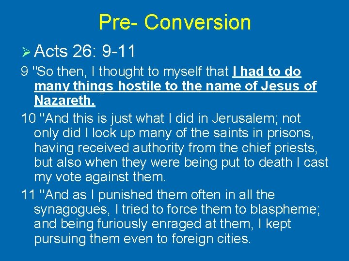 Pre- Conversion Ø Acts 26: 9 -11 9 "So then, I thought to myself