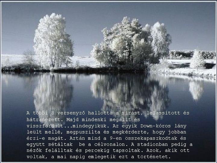 A többi 8 versenyzõ hallotta a sírást, lelassított és hátranézett. Majd mindenki megállt és A többi 8 versenyzõ hallotta a sírást, lelassított és hátranézett. Majd mindenki megállt és