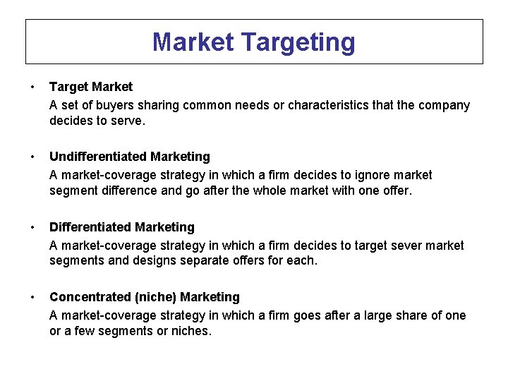 Market Targeting • Target Market A set of buyers sharing common needs or characteristics